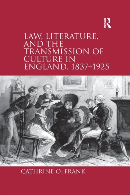 Law, Literature, and the Transmission of Culture in England 1837-1925
