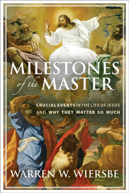 Crucial Events in the Life of Jesus and Why They M atter So Much