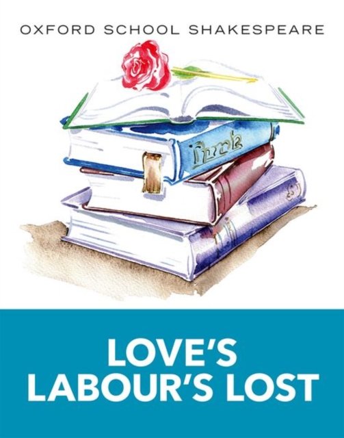 Oxford School Shakespeare: Love''s Labour''s Lost