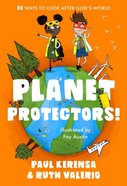 Planet Protectors – 52 Ways to Look After God`s World