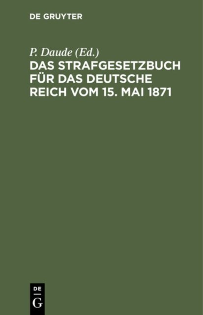 Das Strafgesetzbuch Fur Das Deutsche Reich Vom 15. Mai 1871