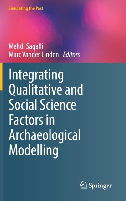 Integrating Qualitative and Social Science Factors in Archaeological Modelling