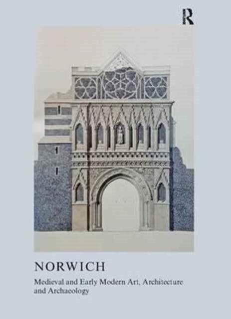 Medieval and Early Modern Art, Architecture and Archaeology in Norwich