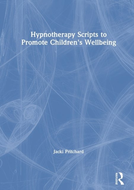 Hypnotherapy Scripts to Promote Children''s Wellbeing