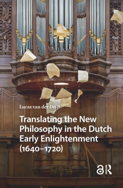 Translating the New Philosophy in the Dutch Early Enlightenment (1640–1720)