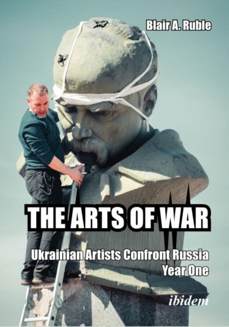 The Arts of War: Ukrainian Artists Confront Russia