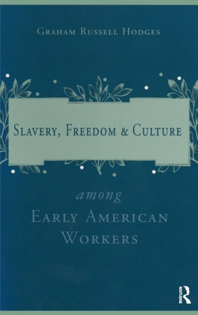 Slavery, Freedom & Culture Among Early American Workers
