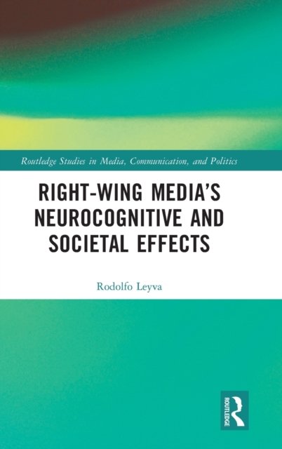 Right-Wing Media''s Neurocognitive and Societal Effects