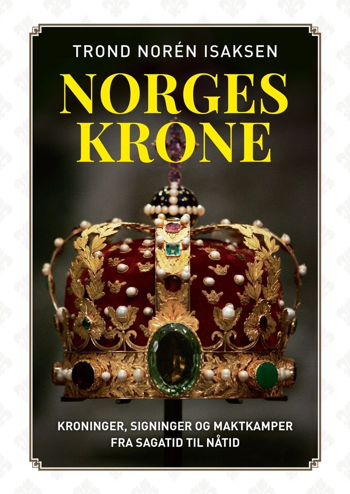 Norges krone - kroninger, signinger og maktkamper fra sagatid til nåtid