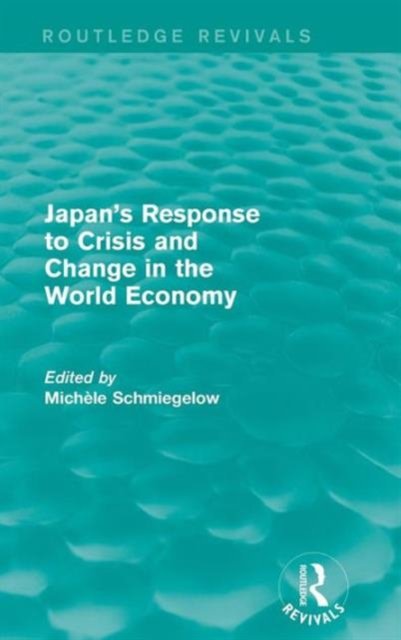 Japan''s Response to Crisis and Change in the World Economy