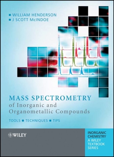 Mass Spectrometry of Inorganic and Organometallic Compounds – Tools, Techniques, Tips