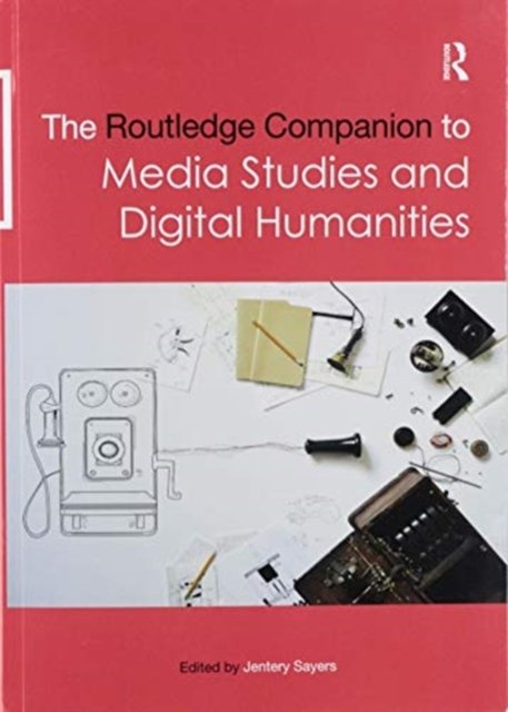 The Routledge Companion to Media Studies and Digital Humanities
