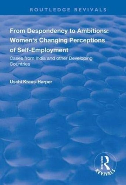 From Despondency to Ambitions: Women''s Changing Perceptions of Self-Employment