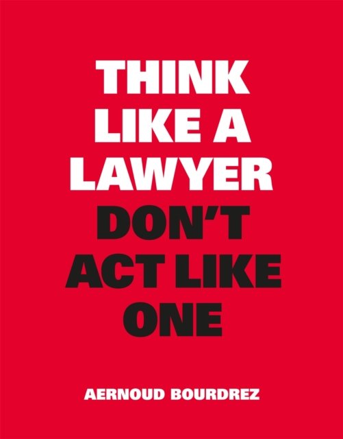 Think Like a Lawyer, Don't Act Like One