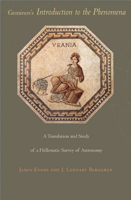 Geminos`s Introduction to the Phenomena – A Translation and Study of a Hellenistic Survey of Astronomy