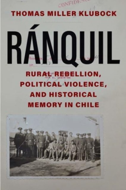 Ranquil – Rural Rebellion, Political Violence, and Historical Memory in Chile
