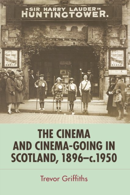 The Cinema and Cinema-going in Scotland, 1896 - 1950