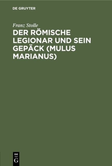 Der Romische Legionar Und Sein Gepack (Mulus Marianus)