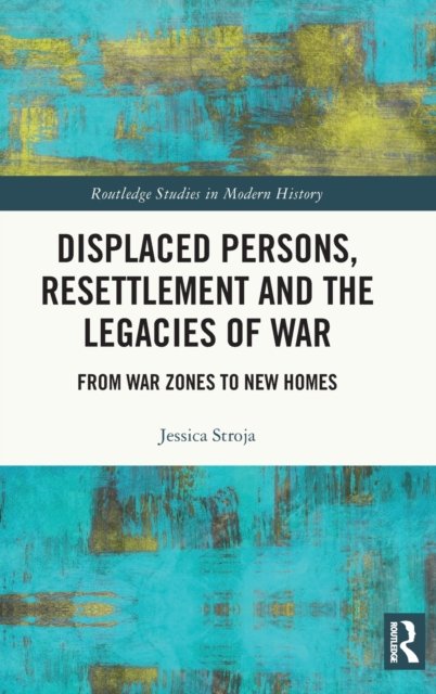 Displaced Persons, Resettlement and the Legacies of War