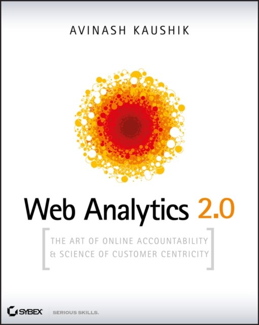 Web Analytics 2.0 – The Art of Online Accountability and Science of Customer Centricity