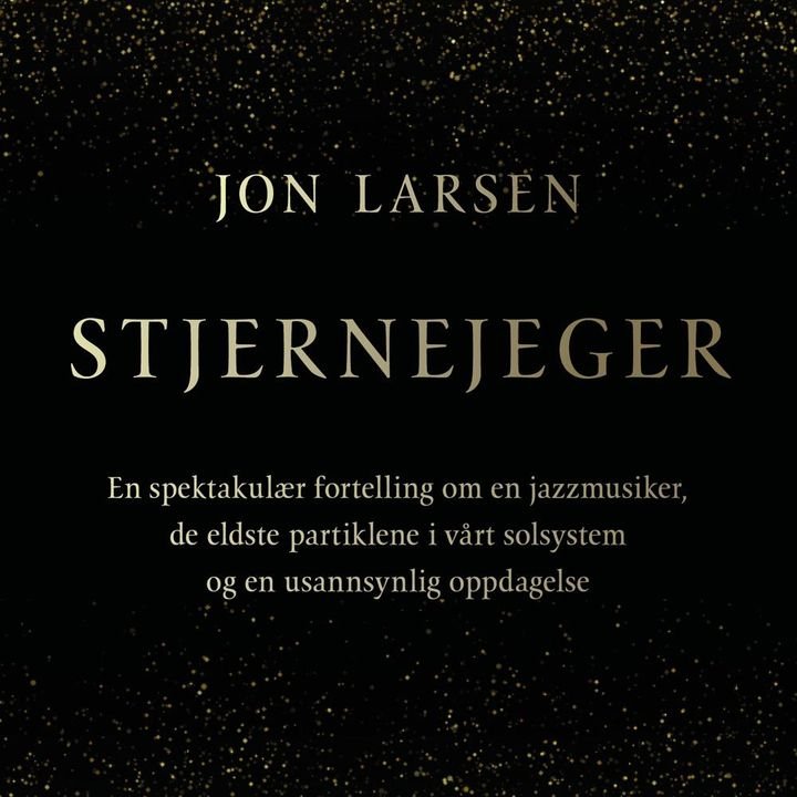 Stjernejeger - en spektakulær fortelling om en jazzmusiker, de eldste partiklene i vårt solsystem og en usannsynlig oppdagelse