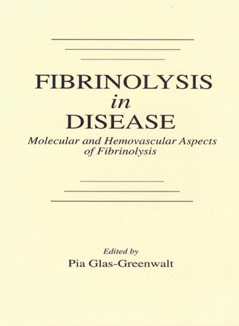 Fibrinolysis in Disease - The Malignant Process, Interventions in Thrombogenic Mechanisms, and Novel Treatment Modalities, Volume 2