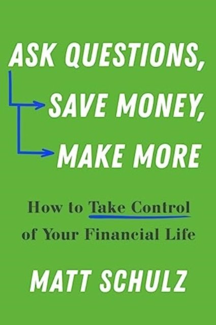 Ask Questions, Save Money, Make More – How to Take Control of Your Financial Life