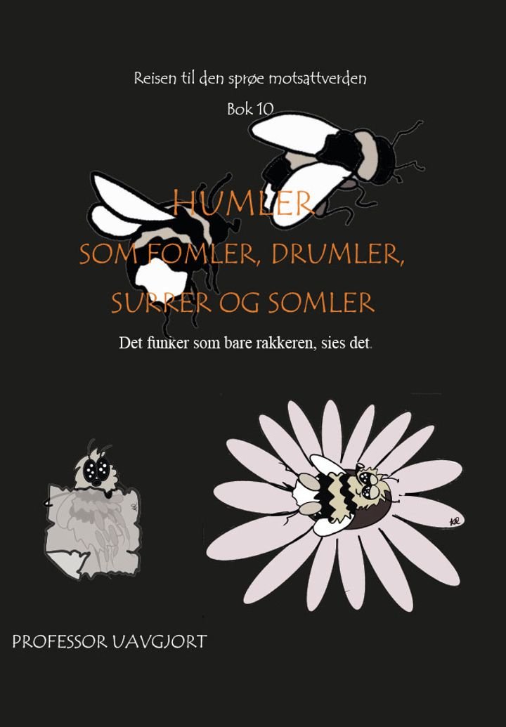 Humler som fumler, drumler, surrer og somler - det funker som bare rakkeren, sies det