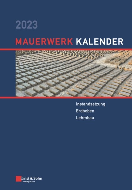 Mauerwerk–Kalender 2023 – Schwerpunkte: Instandsetzung; Erdbeben; Lehmbau
