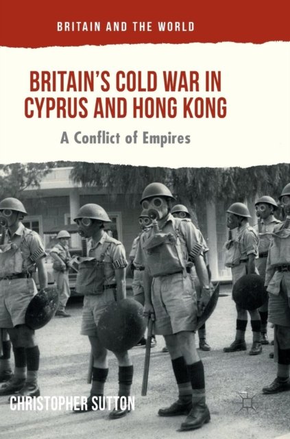 Britain''s Cold War in Cyprus and Hong Kong