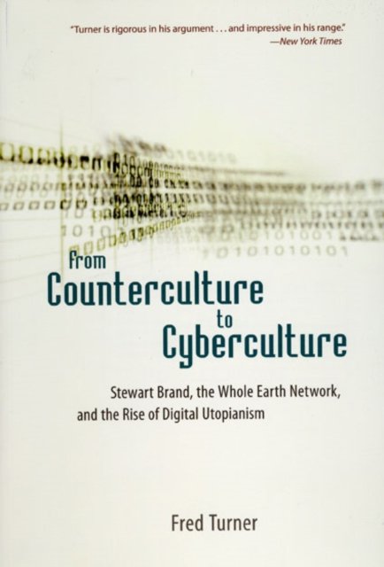From Counterculture to Cyberculture – Stewart Brand, the Whole Earth Network, and the Rise of Digital Utopianism