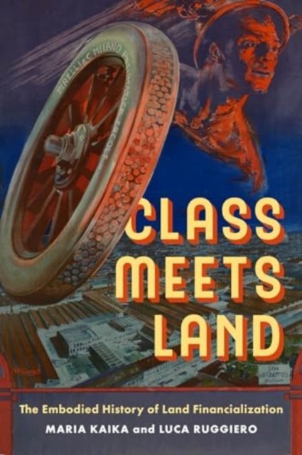 Class Meets Land – The Embodied History of Land Financialization