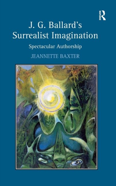 J. G. Ballard''s Surrealist Imagination