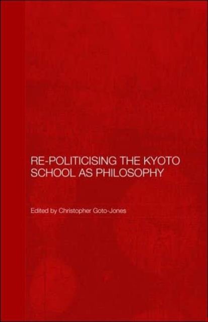 Re-Politicising the Kyoto School as Philosophy