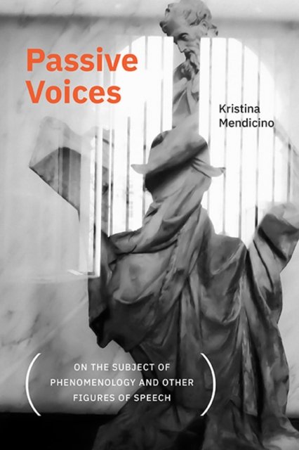Passive Voices on the Subject of Phenomenology and Other Figures of Speech
