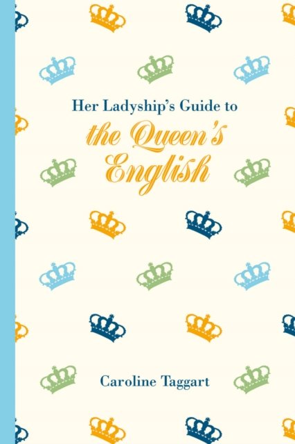 Her Ladyship''s Guide to the Queen''s English