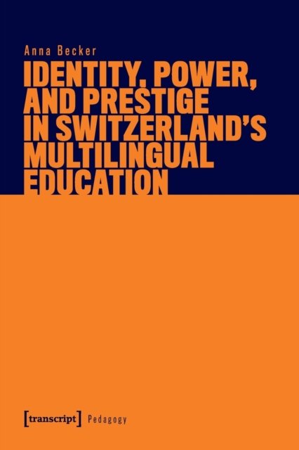Identity, Power, and Prestige in Switzerland''s Multilingual Education