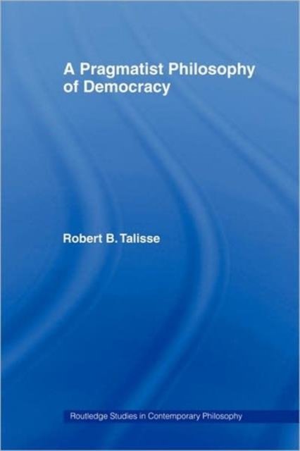 A Pragmatist Philosophy of Democracy