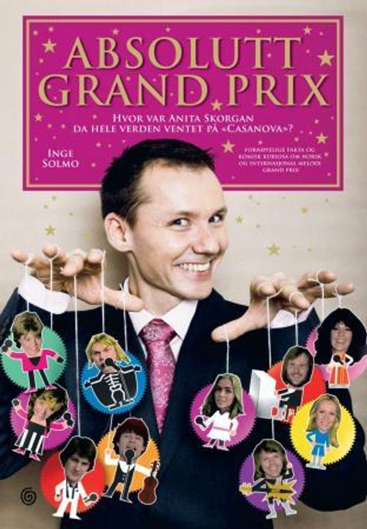 Absolutt Grand Prix - hvor var Anita Skorgan da hele verden ventet på "Casanova"? : fornøyelige fakta og komisk kuriosa om norsk og internasjonal Melodi grand prix