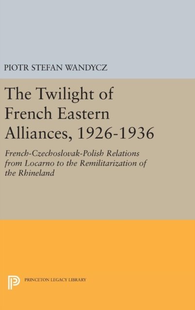The Twilight of French Eastern Alliances, 1926-1936