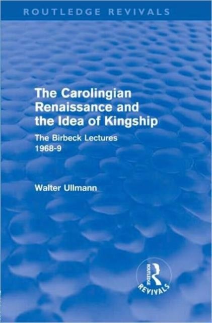 The Carolingian Renaissance and the Idea of Kingship (Routledge Revivals)