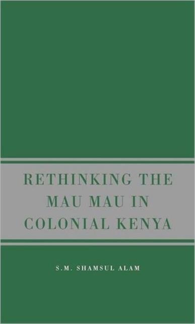 Rethinking the Mau Mau in Colonial Kenya