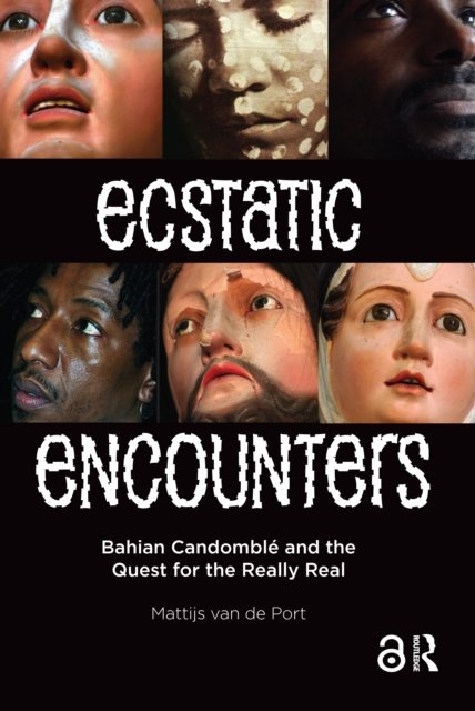 Ecstatic Encounters – Bahian Candomblé and the Quest for the Really Real