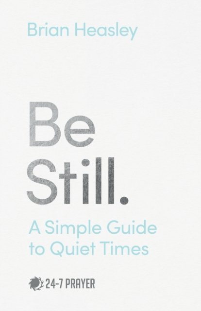 Be Still – A Simple Guide to Quiet Times