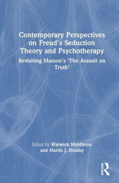 Contemporary Perspectives on Freud''s Seduction Theory and Psychotherapy