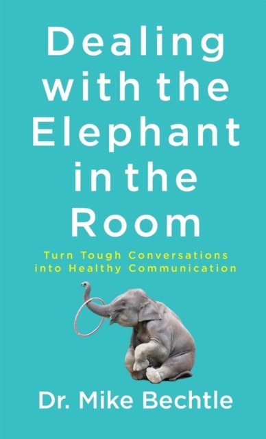 Dealing with the Elephant in the Room – Turn Tough Conversations into Healthy Communication