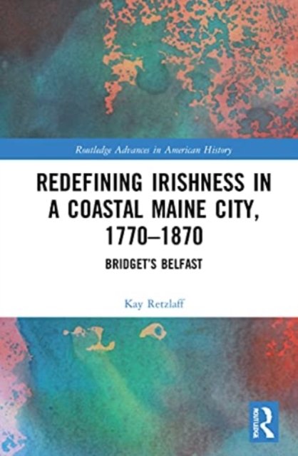 Redefining Irishness in a Coastal Maine City, 1770-1870
