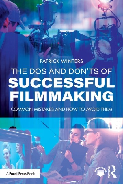 The Dos and Don'ts of Successful Filmmaking