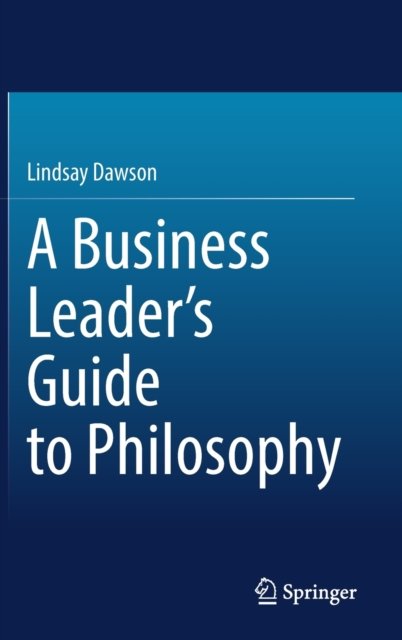 A Business Leader''s Guide to Philosophy