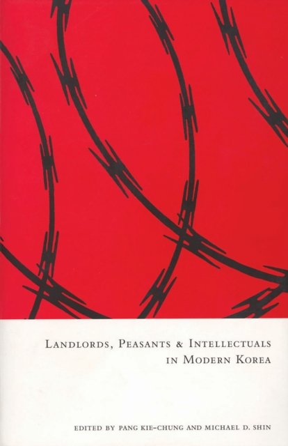 Landlords, Peasants, and Intellectuals in Modern Korea